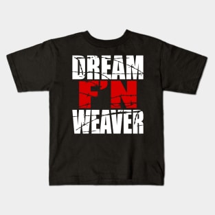 Dream F'N Weaver Kids T-Shirt